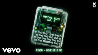 Pinco - Give Me 2 Me (Audio)
