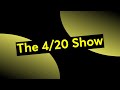 The 4/20 Show