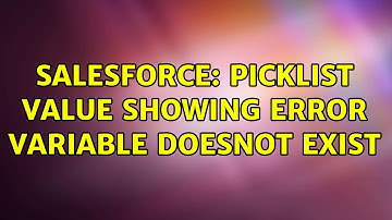 Salesforce: picklist value showing error variable doesnot exist (2 Solutions!!)
