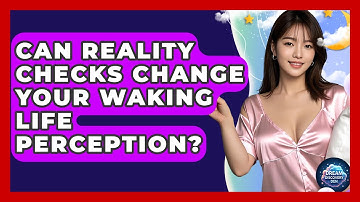 Can Reality Checks Change Your Waking Life Perception? - Dream Discovery Den
