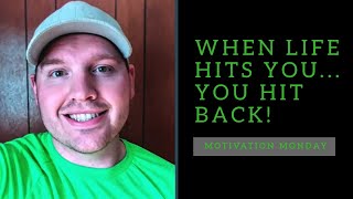 When life hits you... You hit back | Motivation Monday