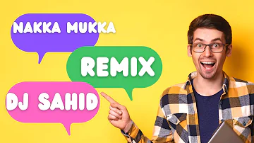 Nakka Mukka -DJ Sahid Remix