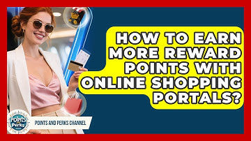 How To Earn More Reward Points With Online Shopping Portals? - Points and Perks Channel