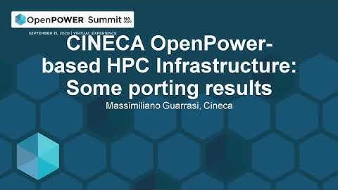 CINECA OpenPower-based HPC Infrastructure: Some porting results - Massimiliano Guarrasi, Cineca