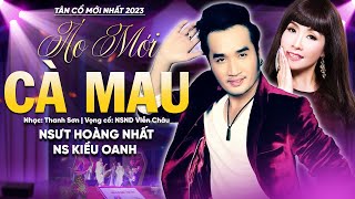 Tân Cổ Áo Mới Cà Mau - NSƯT Hoàng Nhất Ft NS Kiều Oanh | Tân Cổ Mới Nhất 2023