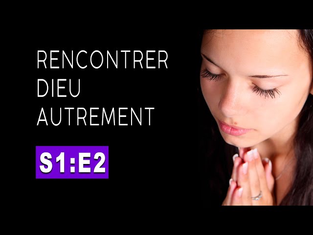 Rencontrer Dieu autrement. Saison1, Episode2