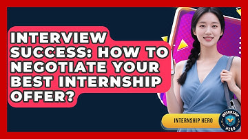 Interview Success: How To Negotiate Your Best Internship Offer? - Internship Hero