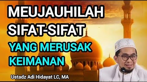 SIMAK SAMPAI HABIS..! Menjauhi Sifat Yang Merusak Keimanan - Ustadz Adi Hidayat LC, MA
