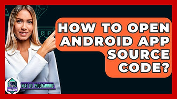 How To Open Android App Source Code? - Next LVL Programming