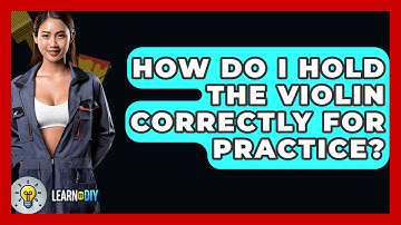 How Do I Hold The Violin Correctly For Practice? - LearnToDIY360.com