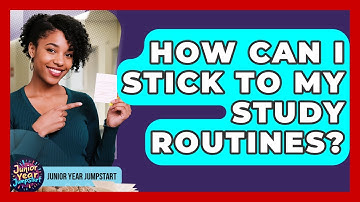How Can I Stick To My Study Routines? - Junior Year Jumpstart