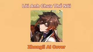 Lời Anh Chưa Thể Nói | Zhongli AI Cover | *GẦN ĐOẠN CUỐI HƠI LỖI* |