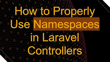 How to Properly Use Namespaces in Laravel Controllers