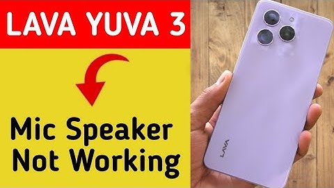 Lava Yuva 3 mic speaker not working, Lava Yuva 3 ka microphone problem solve kaise kare
