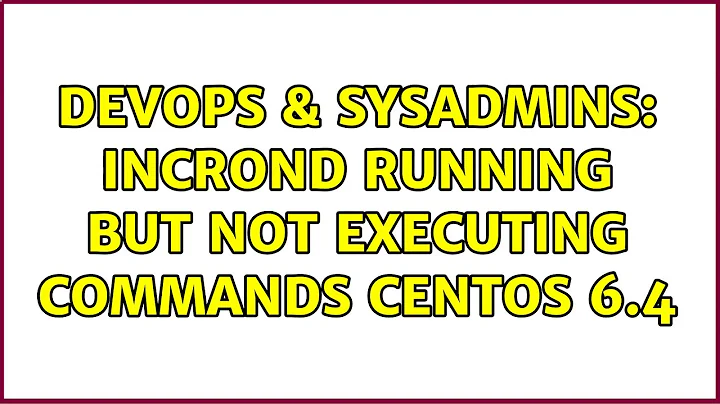DevOps & SysAdmins: Incrond running but not executing commands CentOS 6.4 (4 Solutions!!)