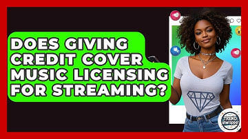 Does Giving Credit Cover Music Licensing For Streaming? - Trend Unwrapper