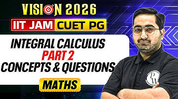 IIT JAM/CUET PG 2026 | Integral Calculus Part - 2 | Concepts & Questions | Mathematics | PW
