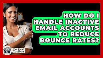 How Do I Handle Inactive Email Accounts To Reduce Bounce Rates? - TheEmailToolbox.com