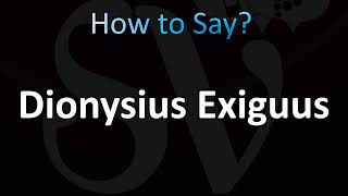 How to Pronounce Dionysius Exiguus (CORRECTLY!)