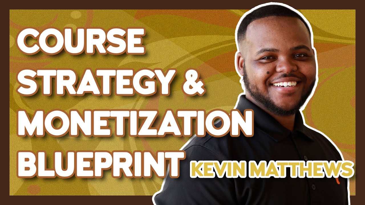 Kevin Matthews: Course Strategy & Monetization Blueprint Excerpt