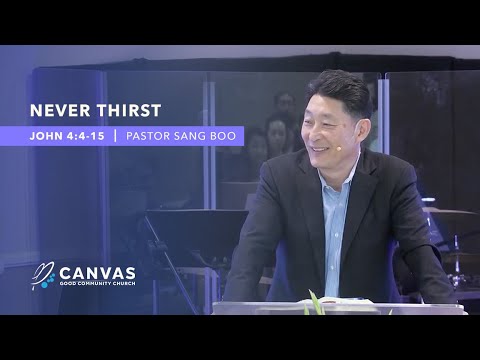 Never Thirst (John 4:4-14) Pastor Sang Boo