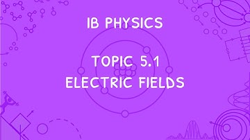 IB Physics Topic 5.1: Electric Fields