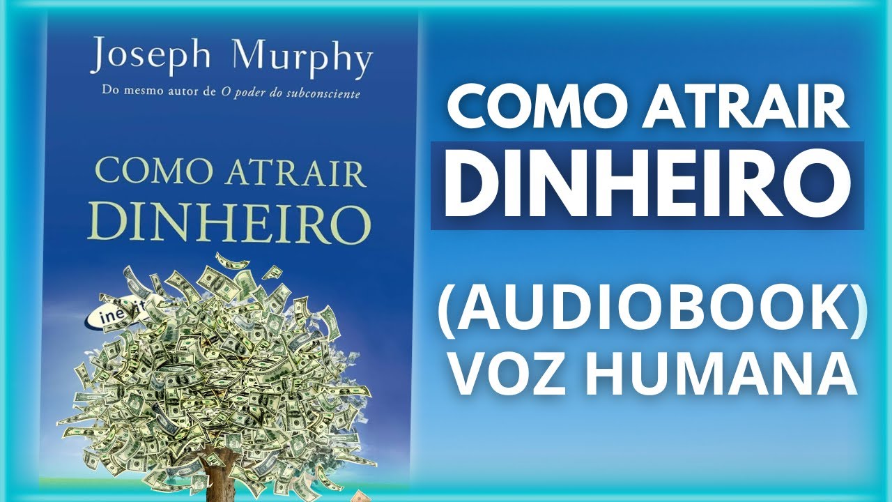 COMO ATRAIR DINHEIRO | JOSEPH MURPHY (AUDIOBOOK) VOZ HUMANA