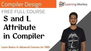 S and L Attribute in Compiler || Lesson 45 || Compiler Design || Learning Monkey ||
