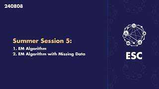 [ESC 2024 SUMMER] 240808 SUMMER Week5 - EM Algorithm with Missing Data and its extensions