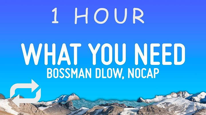 BossMan Dlow - What You Need (Lyrics) ft. NoCap | 1 hour