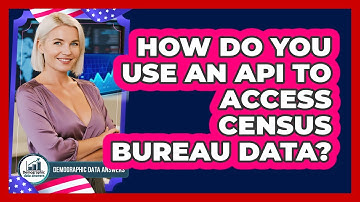 How Do You Use An API To Access Census Bureau Data? - Demographic Data Answers