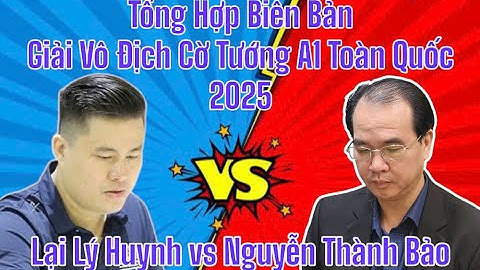 Chung Kết (lượt về) - Nguyễn Thành Bảo tiên hoà Lại Lý Huynh | Giải Vô Địch Cờ Tướng Toàn Quốc 2025