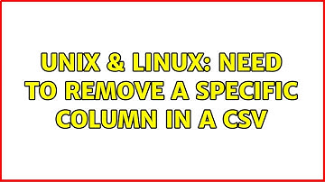 Unix & Linux: Need to remove a specific column in a CSV