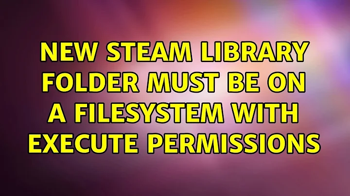Ubuntu: New Steam Library Folder must be on a filesystem with execute permissions