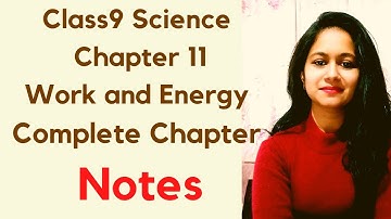 Class9 Science Chapter 11 Work and Energy Notes of complete chapter
