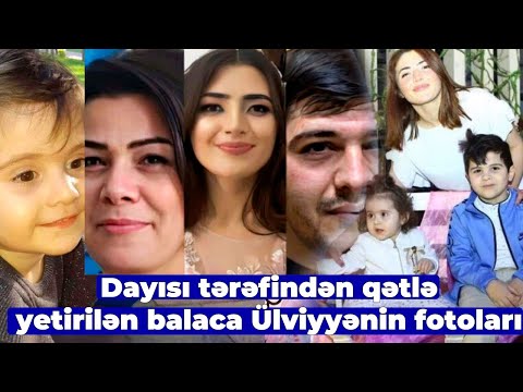 Dayısı tərəfındən öldürülən 5 yaşlı Ülviyyənin fotoları