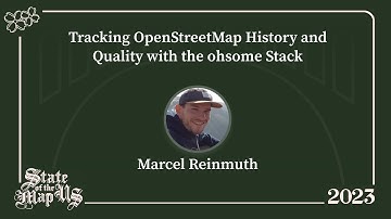 Tracking OpenStreetMap History and Quality with the ohsome Stack - Marcel Reinmuth