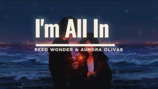 I'm All In ~ Reed Wonder & Aurora Olivas (lyrics)