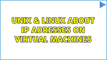Unix & Linux: About IP adresses on virtual machines (3 Solutions!!)