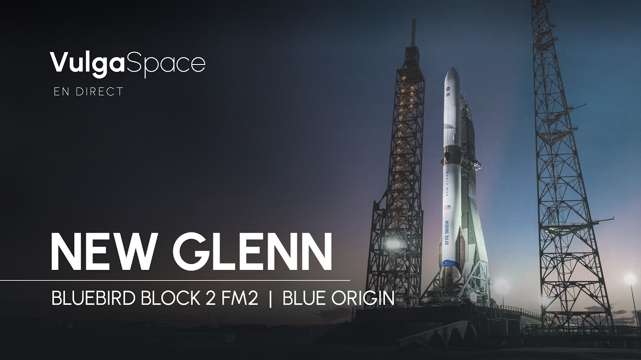 REPLAY 🔴 LANCEMENT NEW GLENN DE BLUE ORIGIN : BLUEBIRD BLOCK 2 FM2 (FR ...