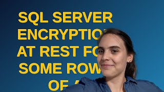 Dba: SQL Server Encryption at rest for some rows of a database (SQL 2019 Std)
