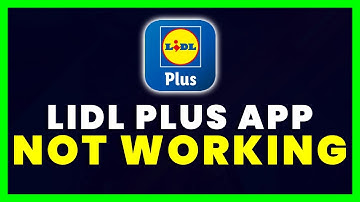 Lidl App Not Working: How to Fix Lidl Plus App Not Working