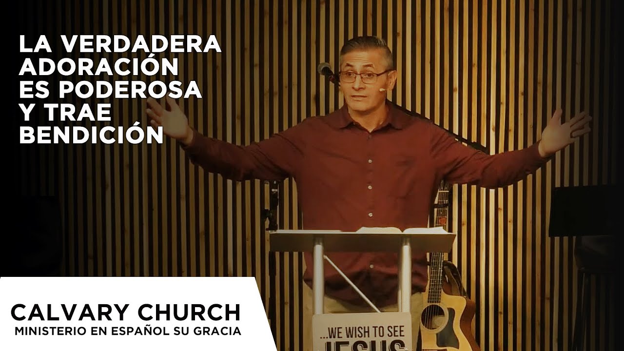 La verdadera adoración es poderosa y trae bendición - Daniel 3: 1-7 & juan 4: 19-25