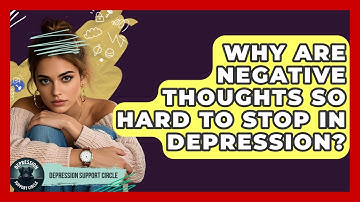 Why Are Negative Thoughts So Hard To Stop In Depression? - Depression Support Circle