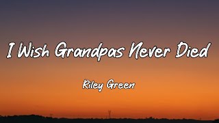 Riley Green - I Wish Grandpas Never Died (Lyrics)