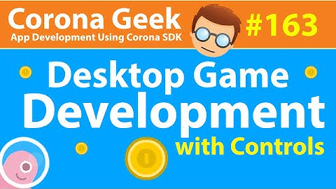 Corona Geek #163 - Desktop Game Development with Controls