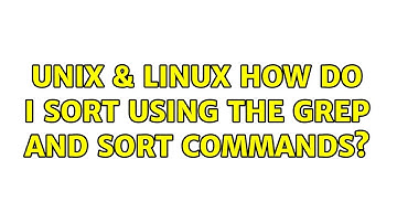 Unix & Linux: How do I sort using the grep and sort commands? (2 Solutions!!)
