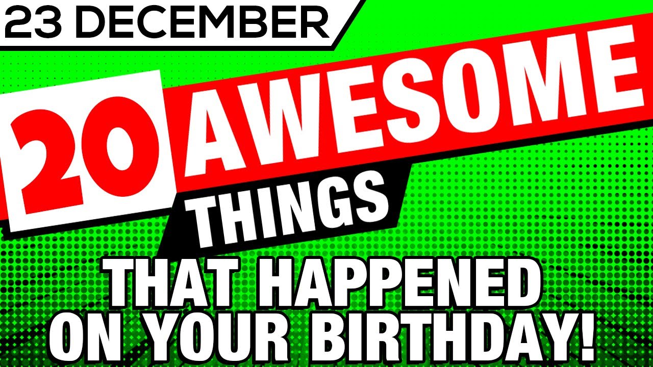 23-december-20-awesome-things-that-happened-on-your-birthday-youtube