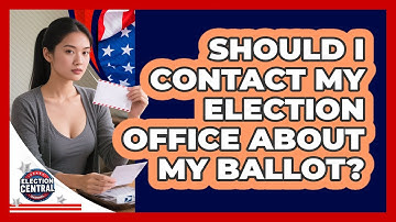 Should I Contact My Election Office About My Ballot?
