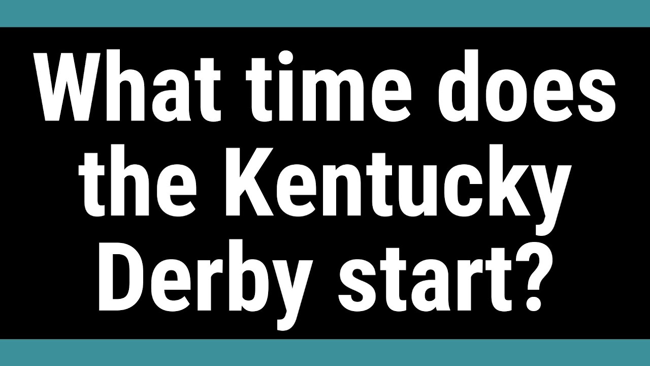What time does the Kentucky Derby start? YouTube